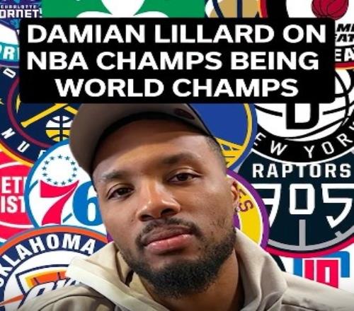 利拉德:NBA总冠军=世界冠军NBA最强球队会肆虐世界各地联赛