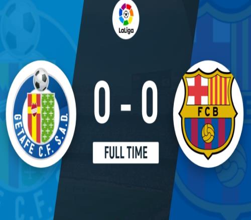 赫塔费0-0巴萨罗那，拉菲尼亚、巴尔德中柱罗贝托伤退